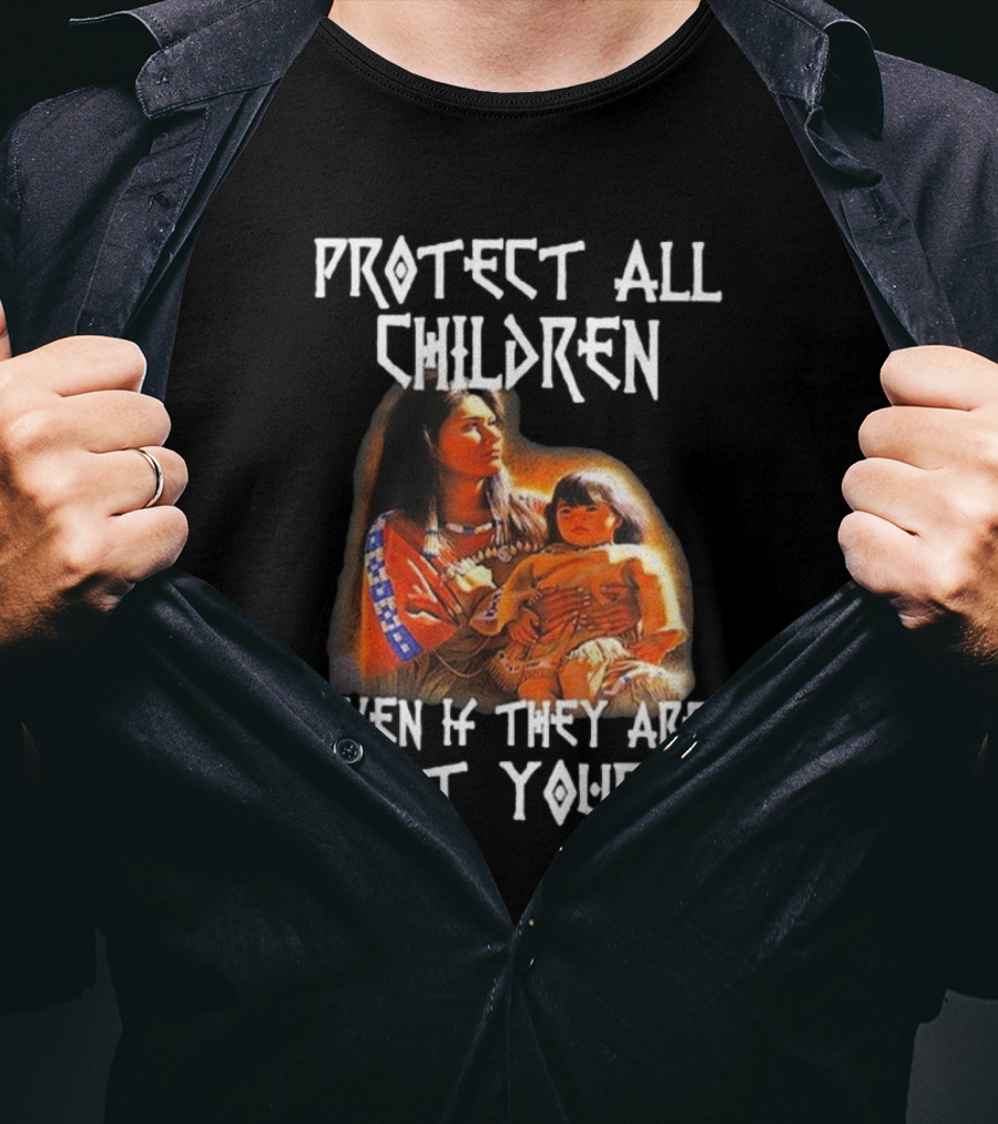 Protect All Children Even If They Are Not Yours Native America Family Imagery T-Shirt
