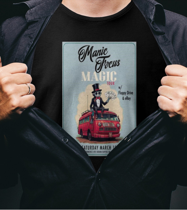 Manic Focus Magic Tour With Floppy Drive And ERoy Saturday March 15 2025 The Pyramid Scheme Grand Rapids MI T-Shirt
