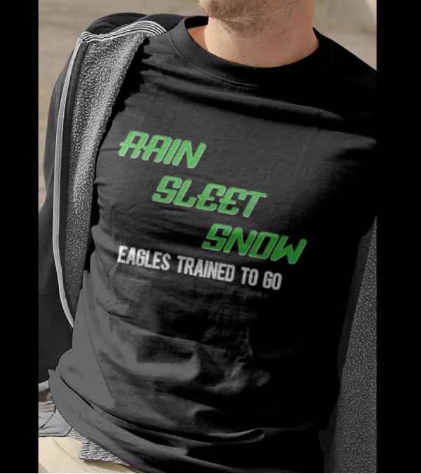Rain Sleet Snow Eagles Trained To Go T-Shirt