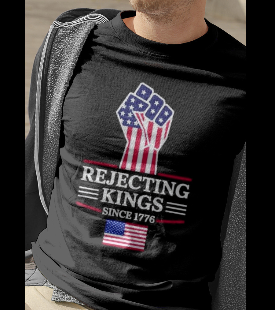 Rejecting Kings Since 1776 USA Flag Patriotic Fist T-Shirt