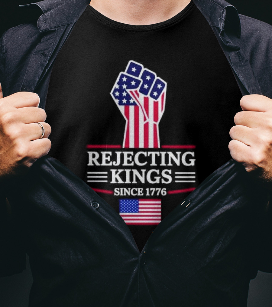 Rejecting Kings Since 1776 USA Flag Patriotic Fist T-Shirt