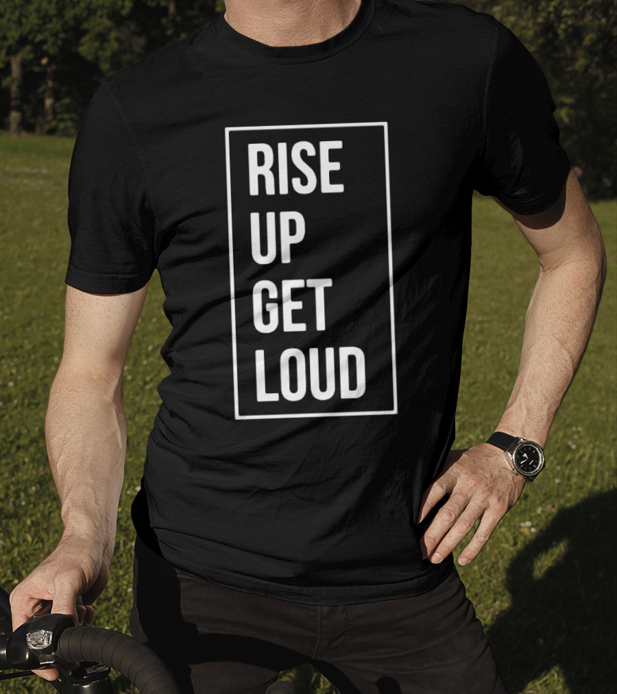 RISE UP GET LOUD Bold Motivational Slogan T-Shirt