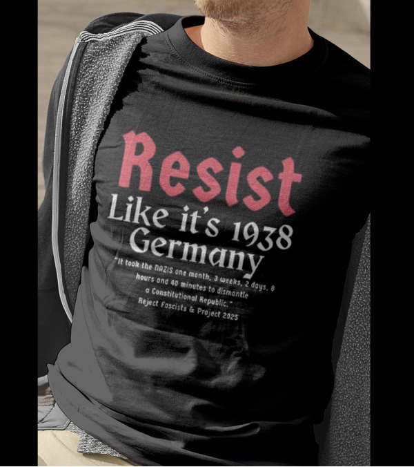 Resist Like It’s 1938 Germany Reject Fascists Project 2025 T-Shirt