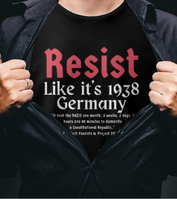 Resist Like It’s 1938 Germany Reject Fascists Project 2025 T-Shirt