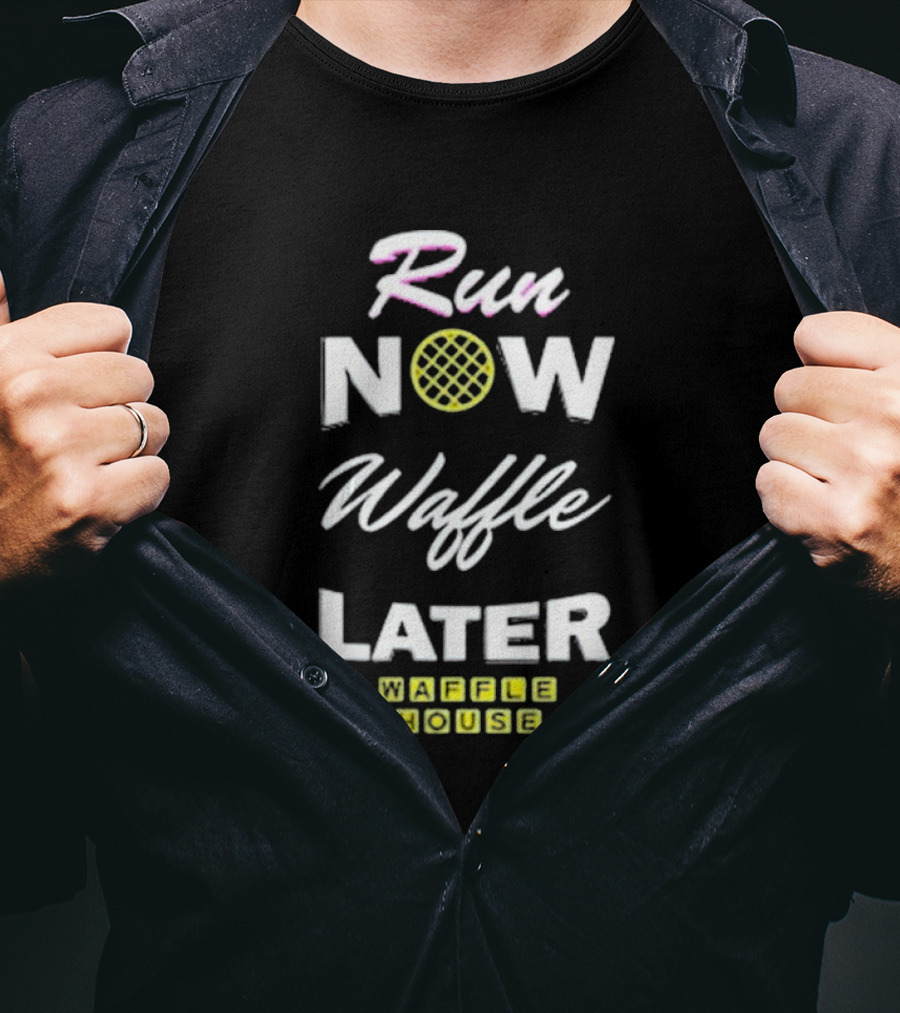 Run Now Waffle Later Waffle House T-Shirt