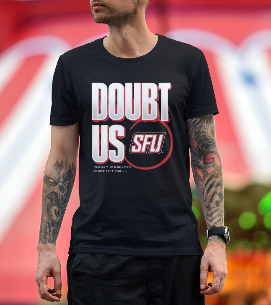 Saint Francis Basketball Doubt Us SFU T-Shirt