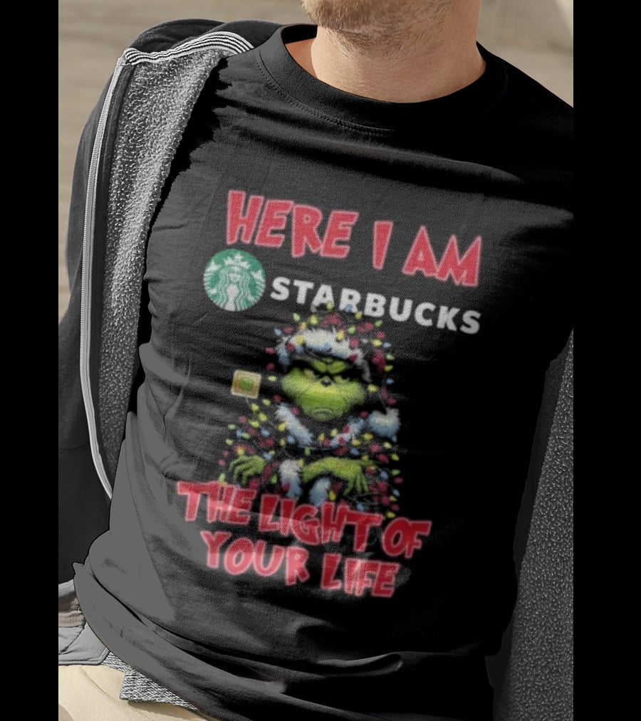Here I Am Starbucks Grinch The Light Of Your Life Christmas T-Shirt