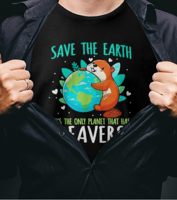 Save The Earth It’s The Only Planet That Has Beavers T-Shirt