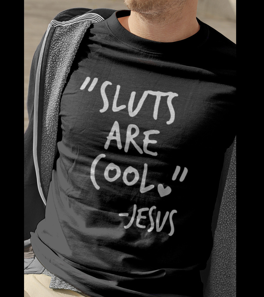 Sluts Are Cool Jesus Quote T-Shirt