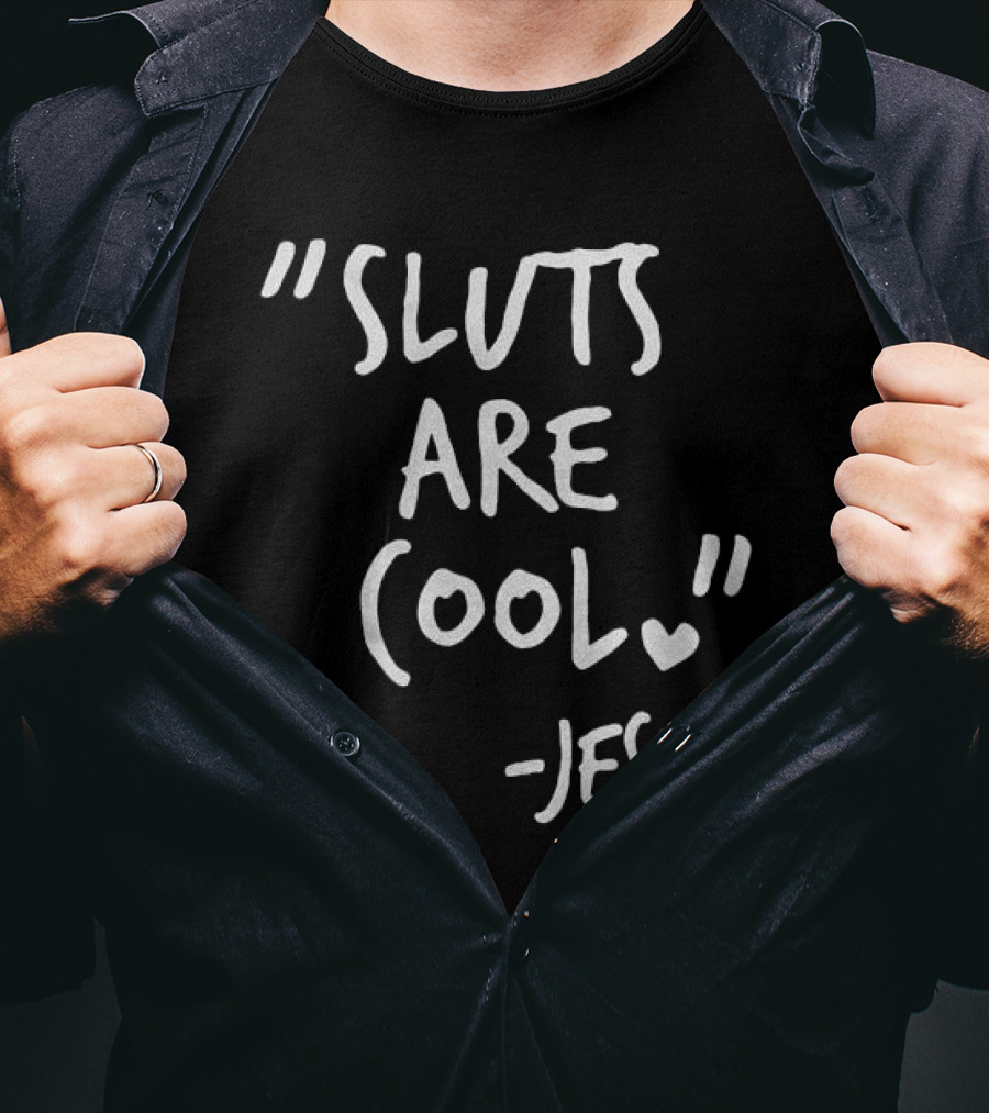 Sluts Are Cool Jesus Quote T-Shirt