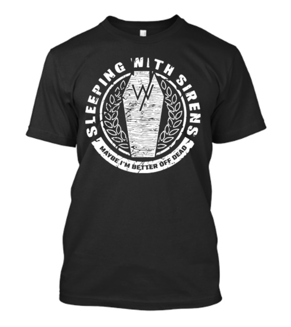 Sleeping With Sirens Maybe I'm Better Off Dead Coffin Leaf Wreath T-Shirt