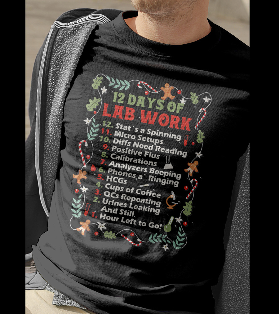 12 Days Of Lab Work Christmas Funny Medical Laboratory Stat Spinning Micro Setups Diffs Reading Positive Flus Calibrations Analyzers Beeping Phones HCGs Coffee QCs Urines Leaking T-Shirt
