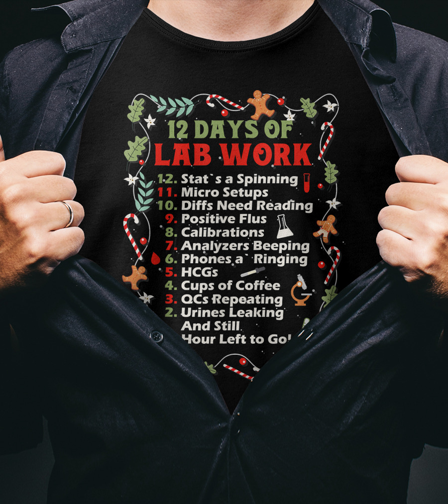 12 Days Of Lab Work Christmas Funny Medical Laboratory Stat Spinning Micro Setups Diffs Reading Positive Flus Calibrations Analyzers Beeping Phones HCGs Coffee QCs Urines Leaking T-Shirt
