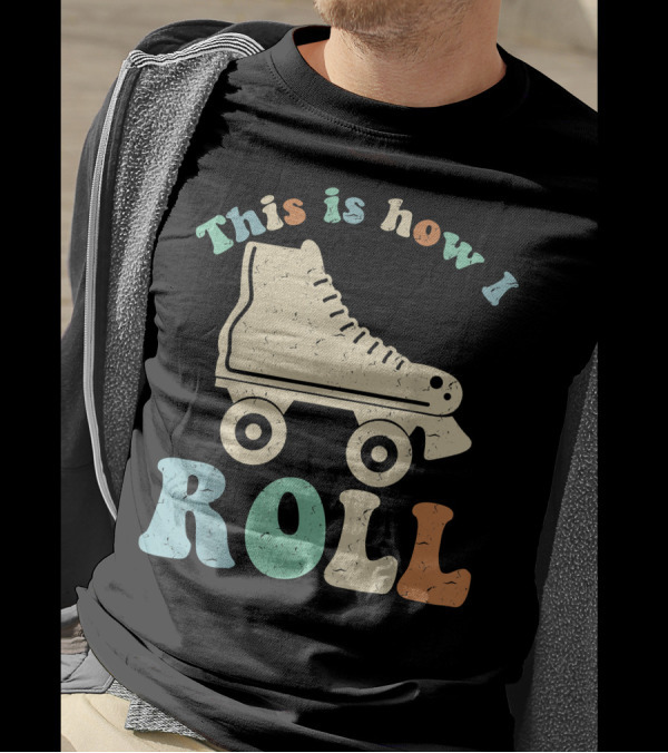70's Vintage Roller Skates This Is How I Roll T-Shirt