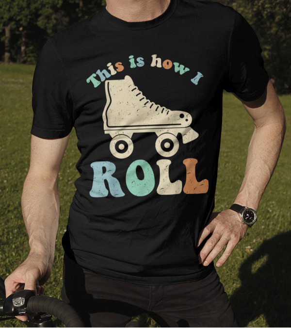 70's Vintage Roller Skates This Is How I Roll T-Shirt