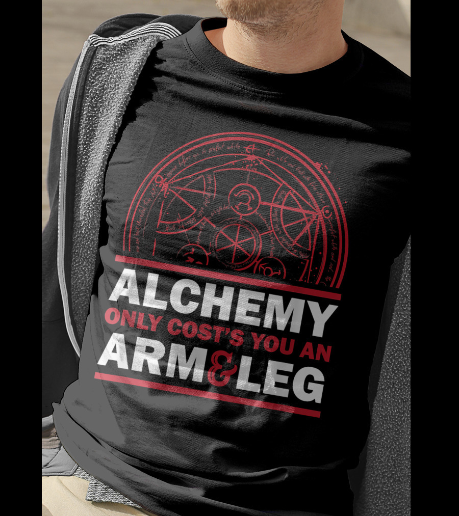 Alchemy Only Costs You An Arm And Leg T-Shirt