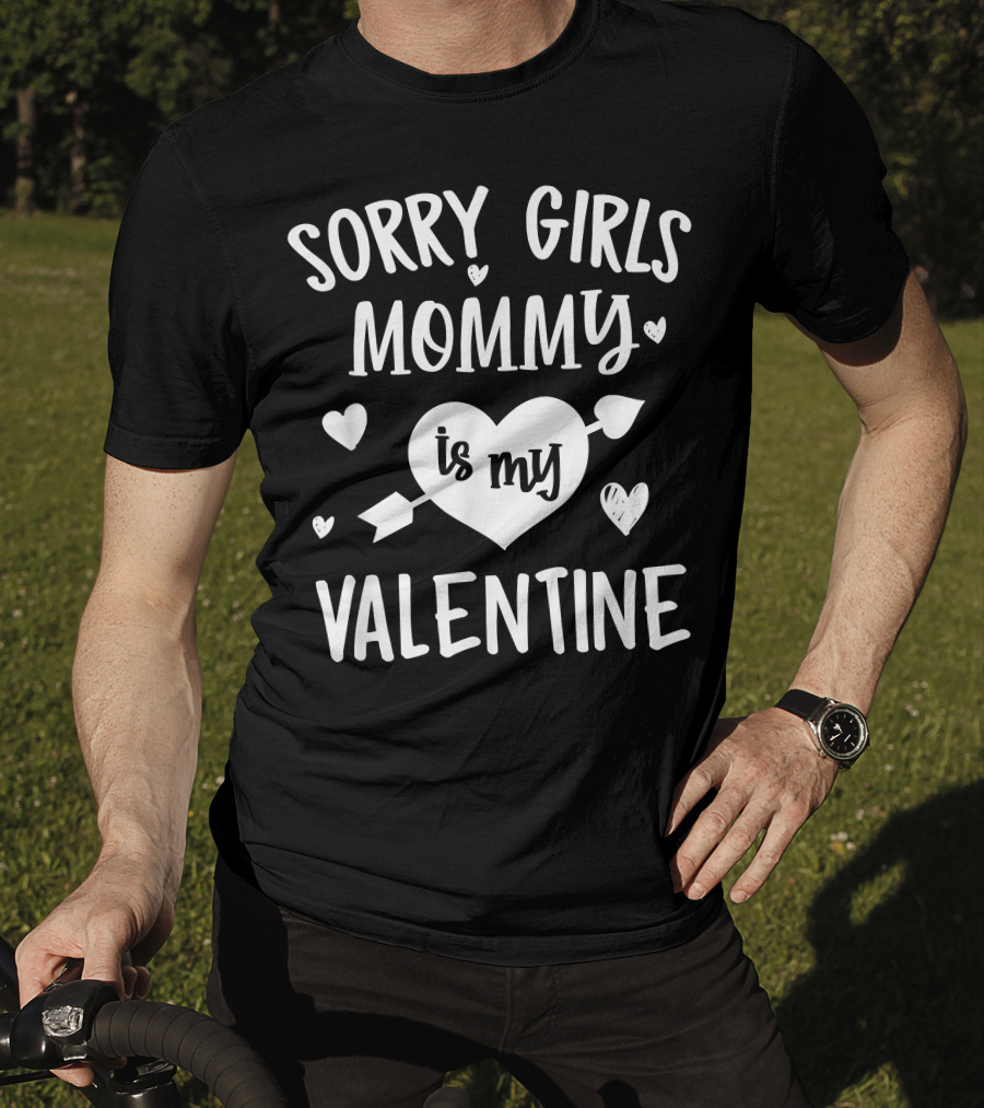 Sorry Girls Mommy Is My Valentine Hearts And Arrow Valentine's Day T-Shirt