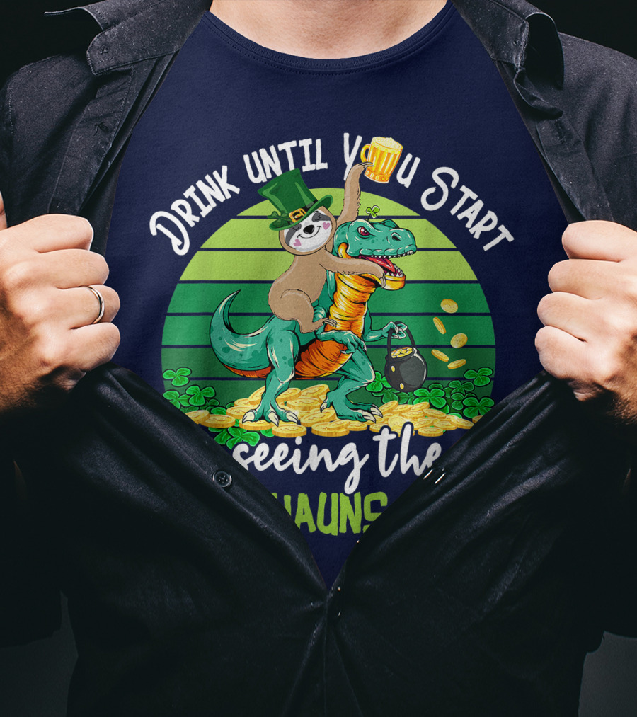 Drink Until You Start Seeing The Leprechauns Sloth Riding Dinosaur Drinking Beer Patricks Day T-Shirt