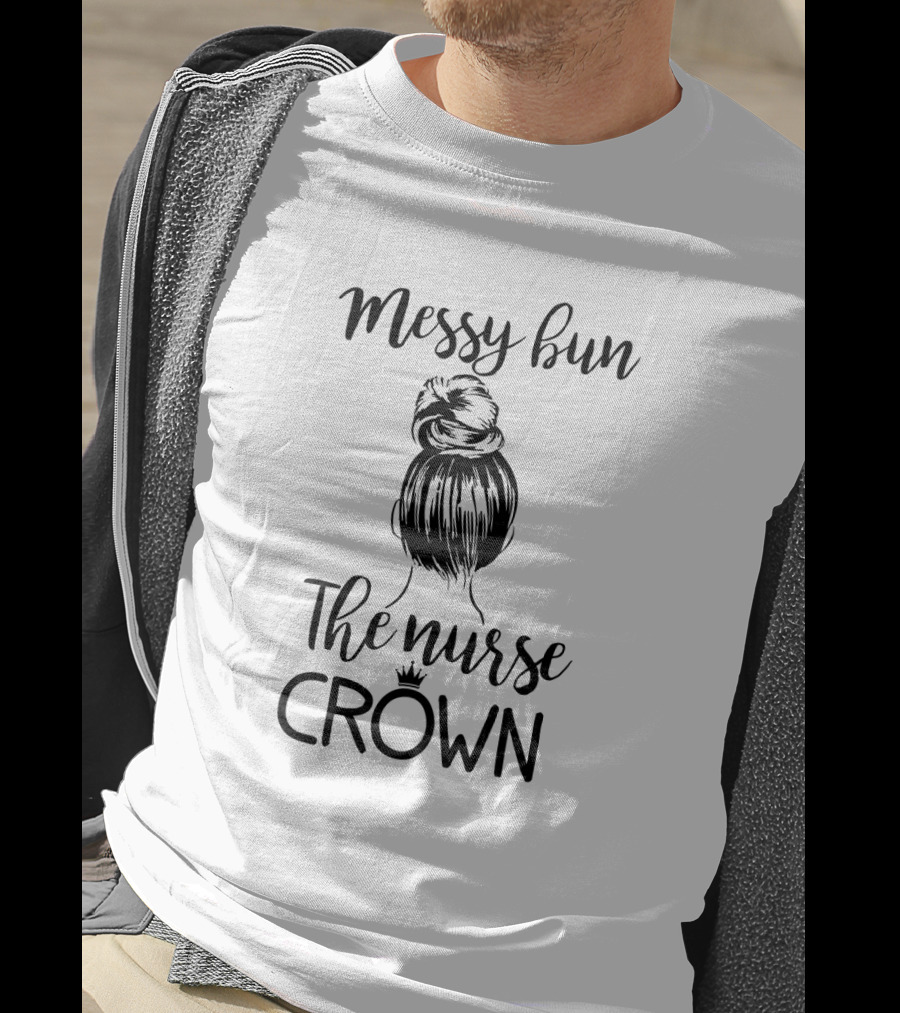 Messy Bun The Nurse Crown Hairstyle T-Shirt