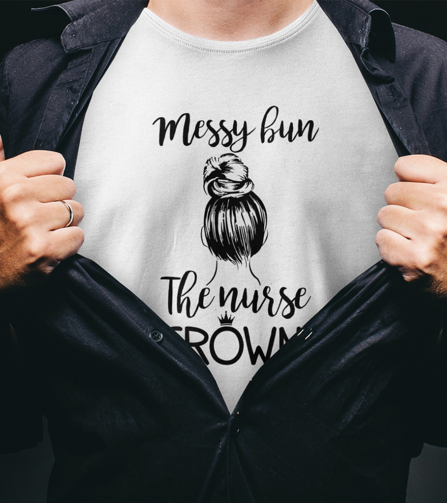 Messy Bun The Nurse Crown Hairstyle T-Shirt