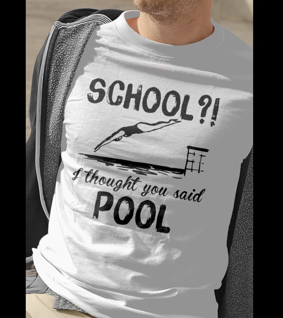 School? I Thought You Said Pool Diving T-Shirt