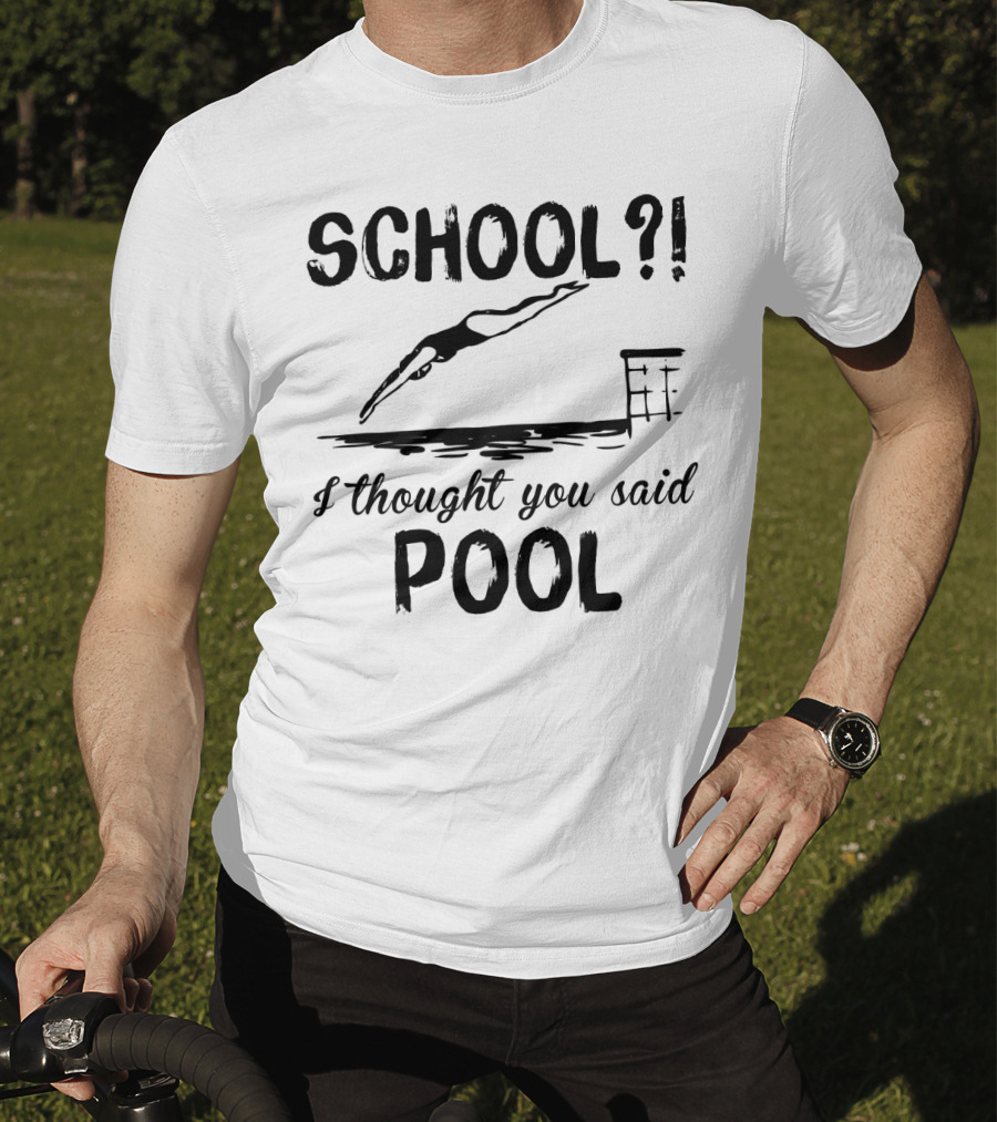 School? I Thought You Said Pool Diving T-Shirt