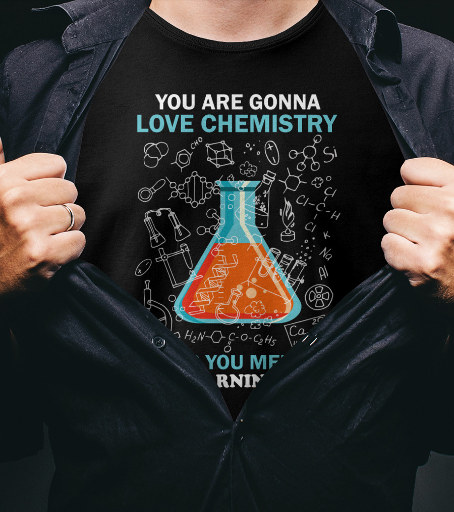 You Are Gonna Love Chemistry After You Meet Me I'm Warning You Science Beaker Drawings Formulas T-Shirt