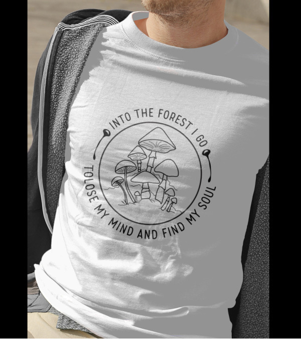 Into The Forest I Go To Lose My Mind And Find My Soul With Illustrated Mushrooms T-Shirt
