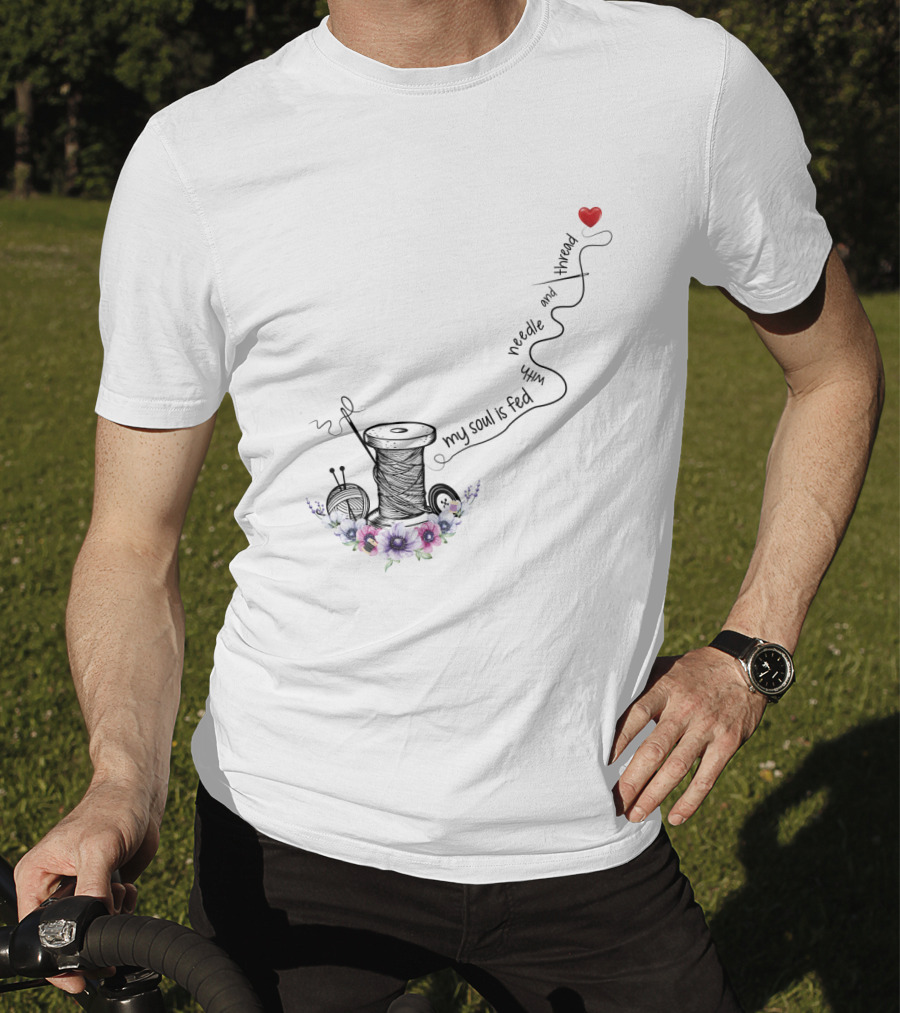 My Soul Is Fed With Needle And Thread Sewing Heart Flower Spool T-Shirt