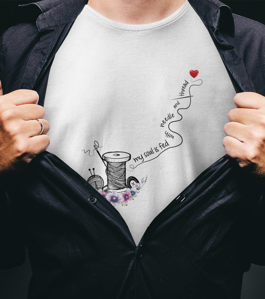My Soul Is Fed With Needle And Thread Sewing Heart Flower Spool T-Shirt