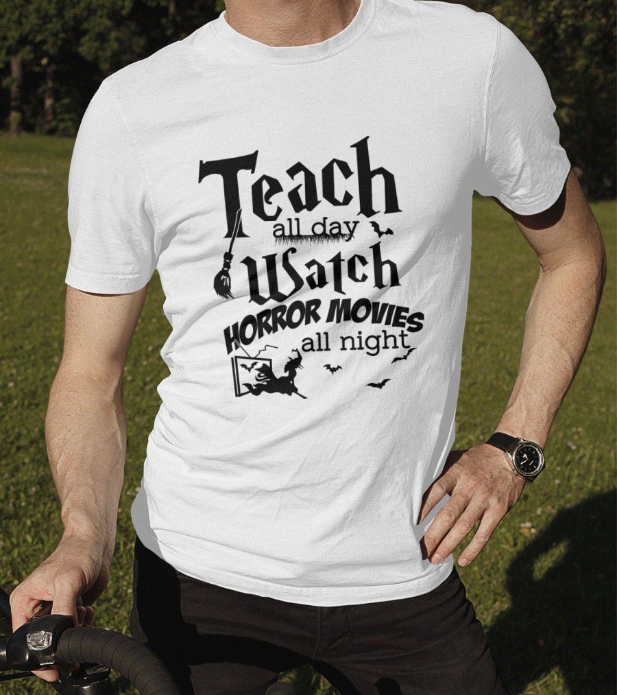 Teach All Day Watch Horror Movies All Night Witch Bats Broom Halloween T-Shirt
