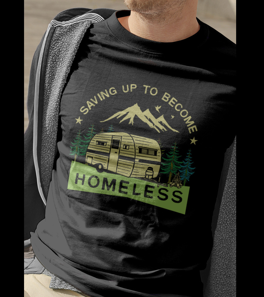 Saving Up To Become Homeless With Mountain Camping And Vintage Trailer T-Shirt