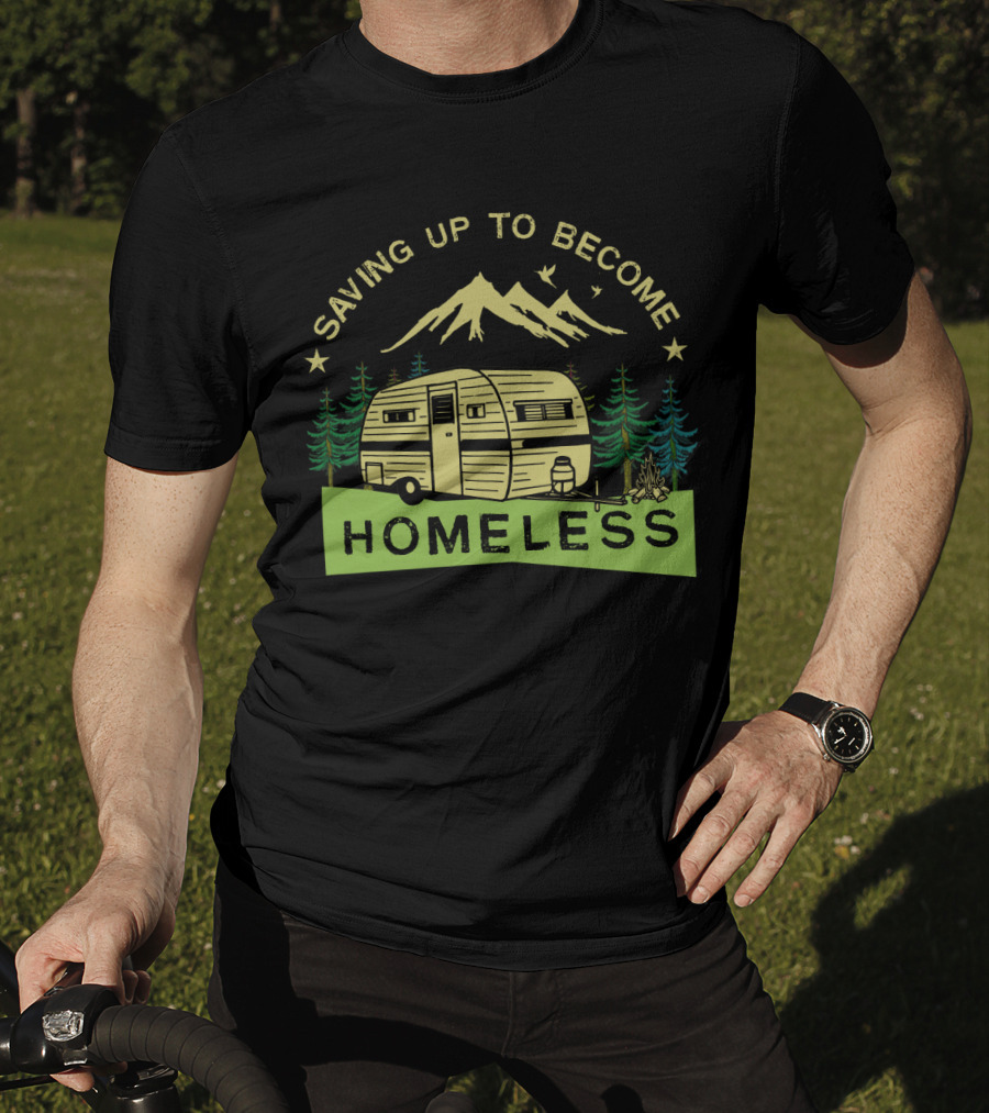 Saving Up To Become Homeless With Mountain Camping And Vintage Trailer T-Shirt