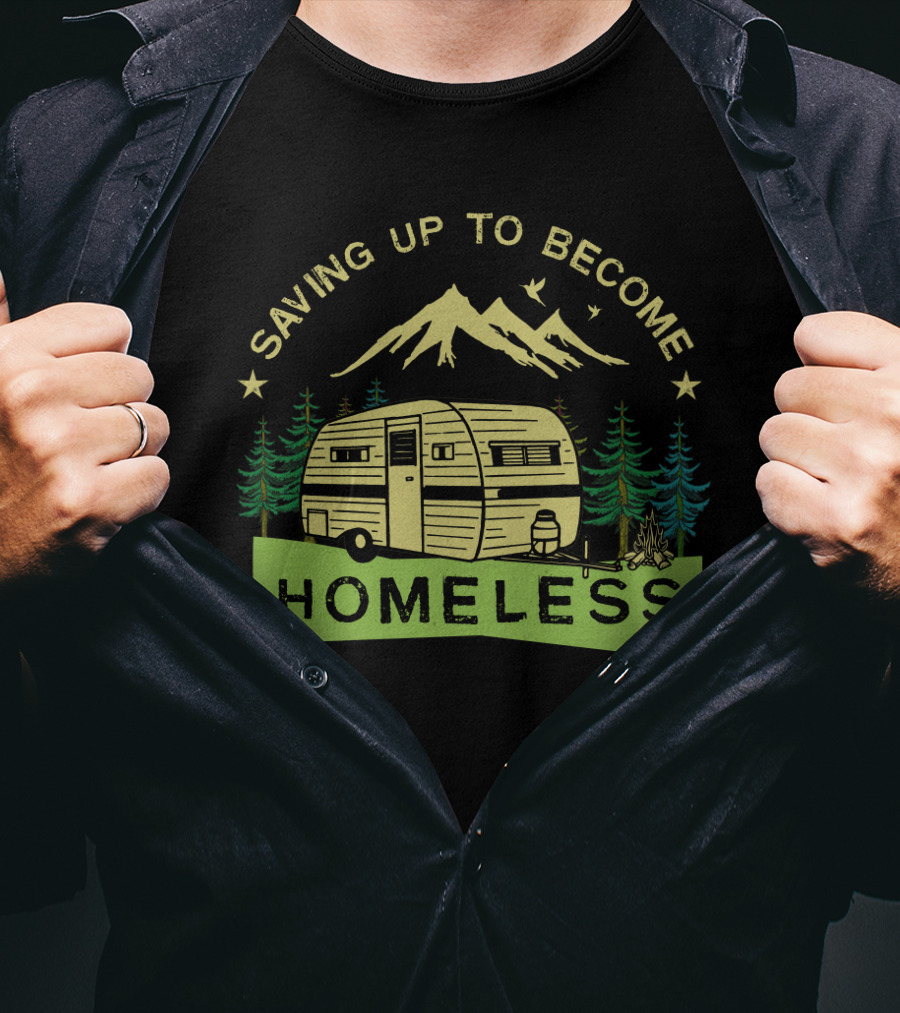 Saving Up To Become Homeless With Mountain Camping And Vintage Trailer T-Shirt
