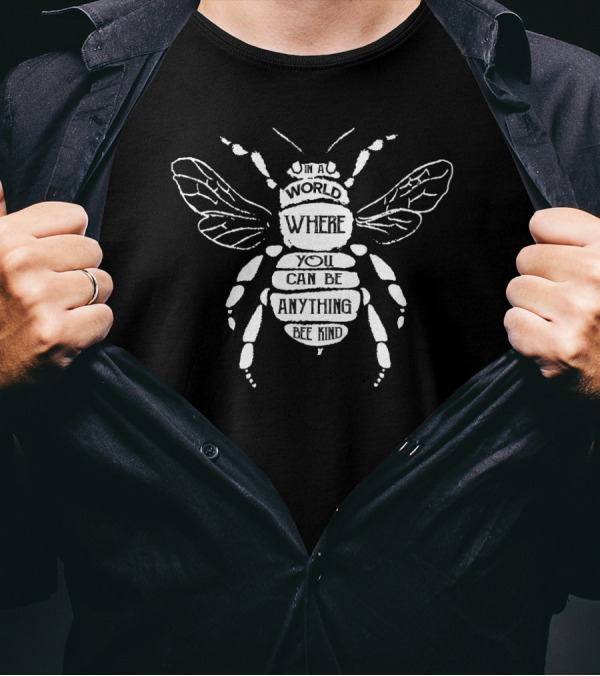 In A World Bee Kind Where You Can Be Anything T-Shirt