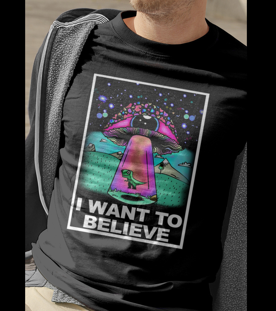I Want To Believe Dinosaur Mushroom UFO T-Shirt