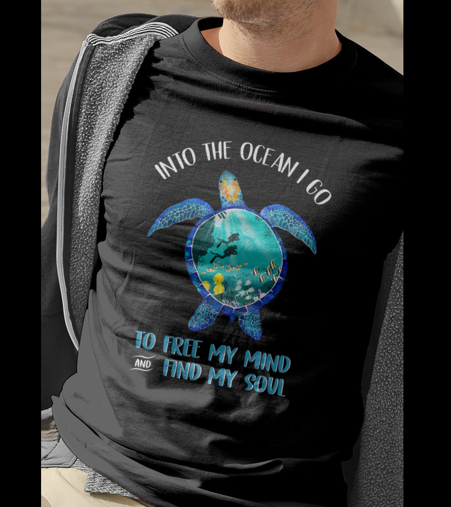 Into The Ocean I Go To Free My Mind And Find My Soul Scuba Diving Turtle T-Shirt