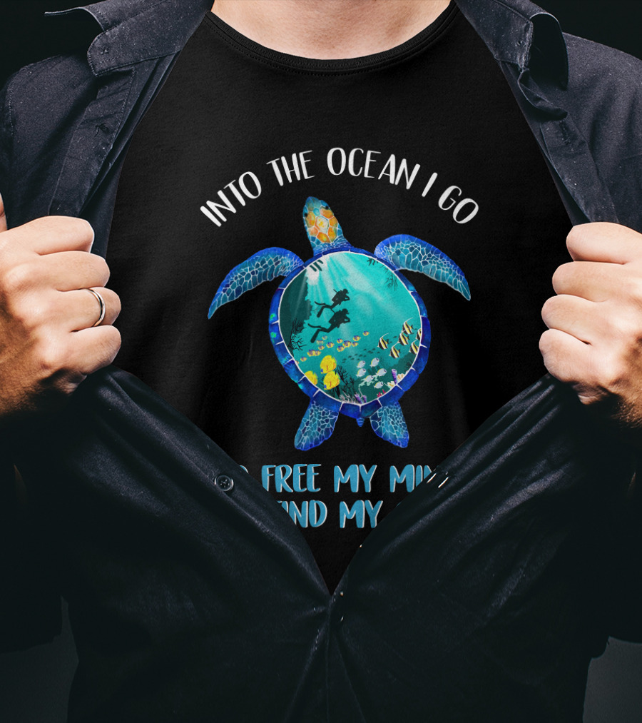 Into The Ocean I Go To Free My Mind And Find My Soul Scuba Diving Turtle T-Shirt