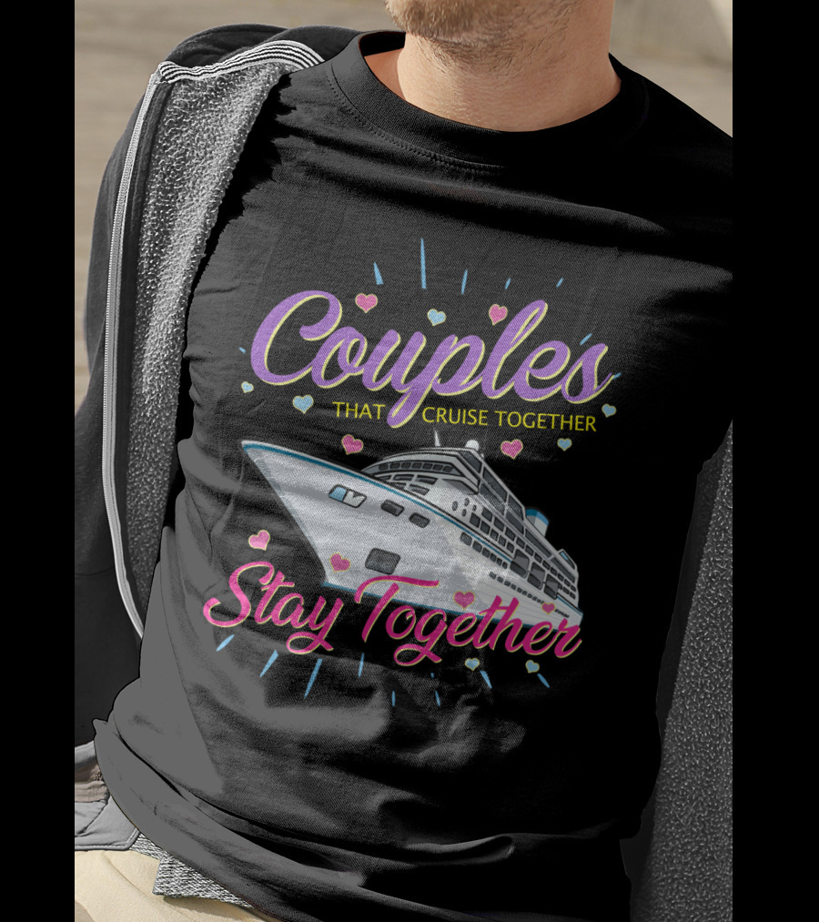 Couples That Cruise Together Stay Together Love Hearts Cruise Ship T-Shirt