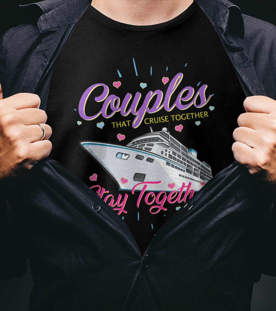 Couples That Cruise Together Stay Together Love Hearts Cruise Ship T-Shirt