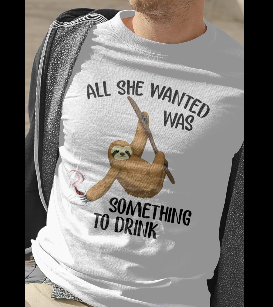All She Wanted Was Something To Drink Sloth With Wine Glass T-Shirt
