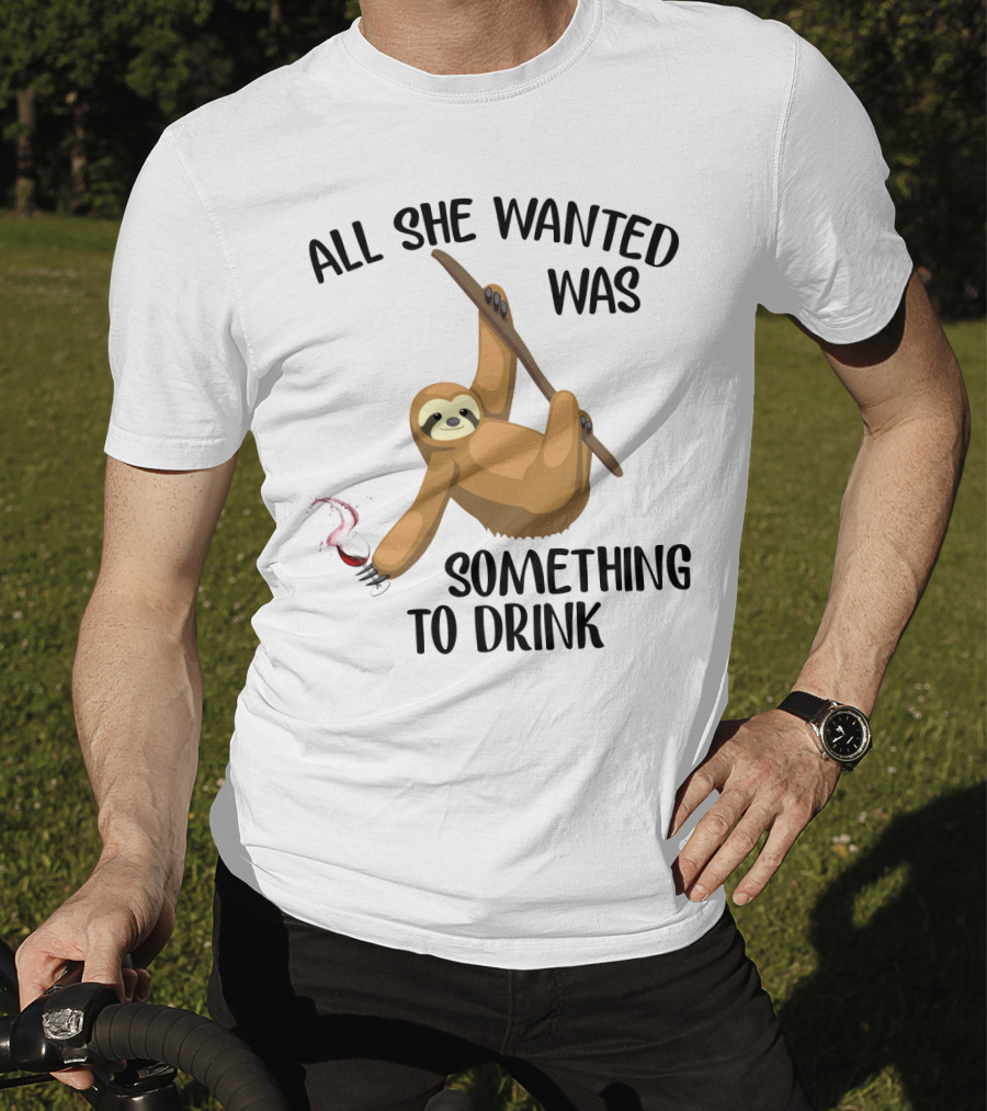 All She Wanted Was Something To Drink Sloth With Wine Glass T-Shirt