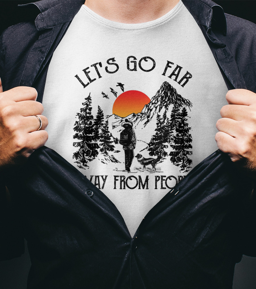 Let's Go Far Away From People Dog Nature Adventure Sunset Mountain T-Shirt