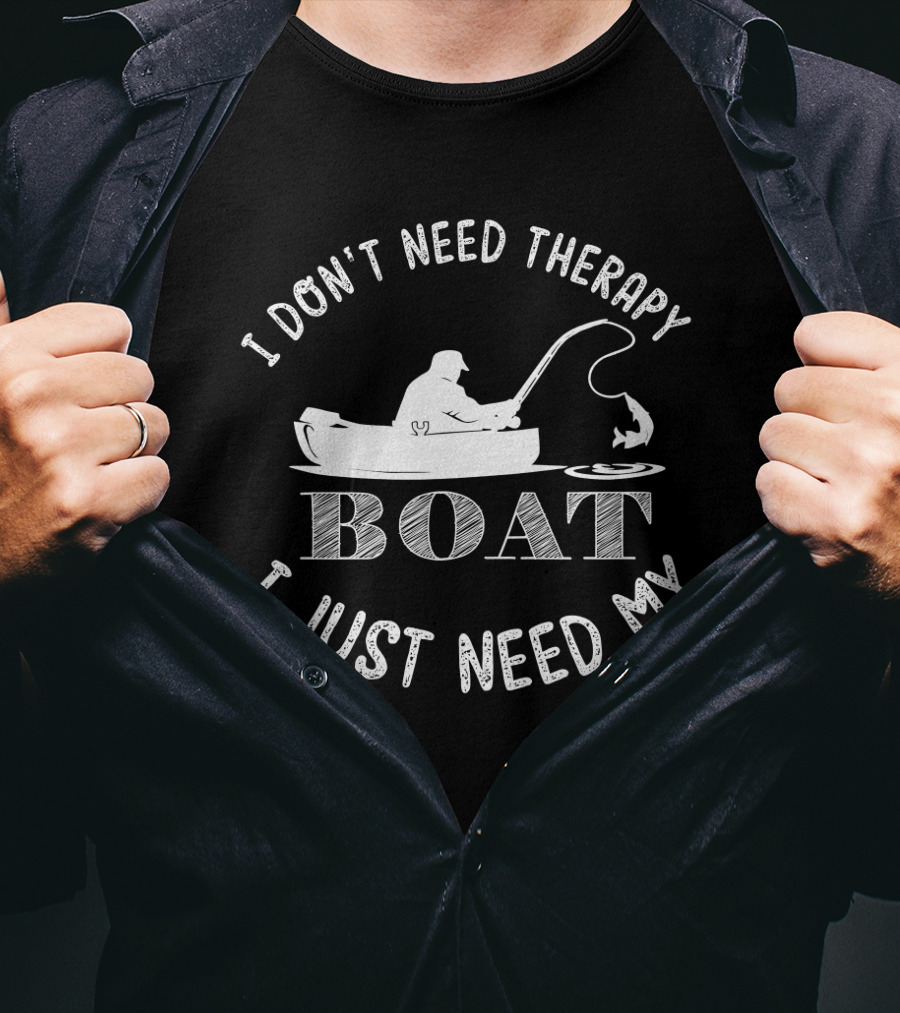 I Don't Need Therapy I Just Need My Boat Fishing Angler T-Shirt