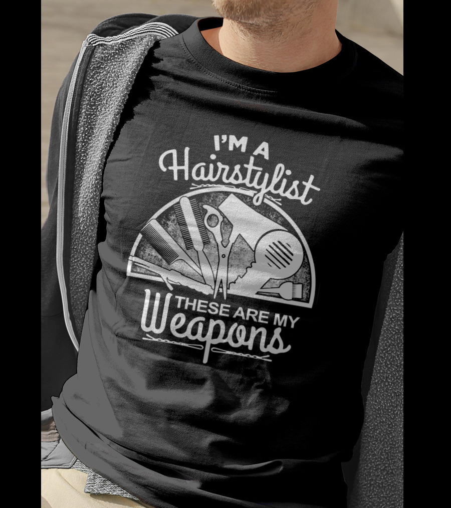 I'm A Hairstylist These Are My Weapons Scissors Comb Brush Dryer T-Shirt