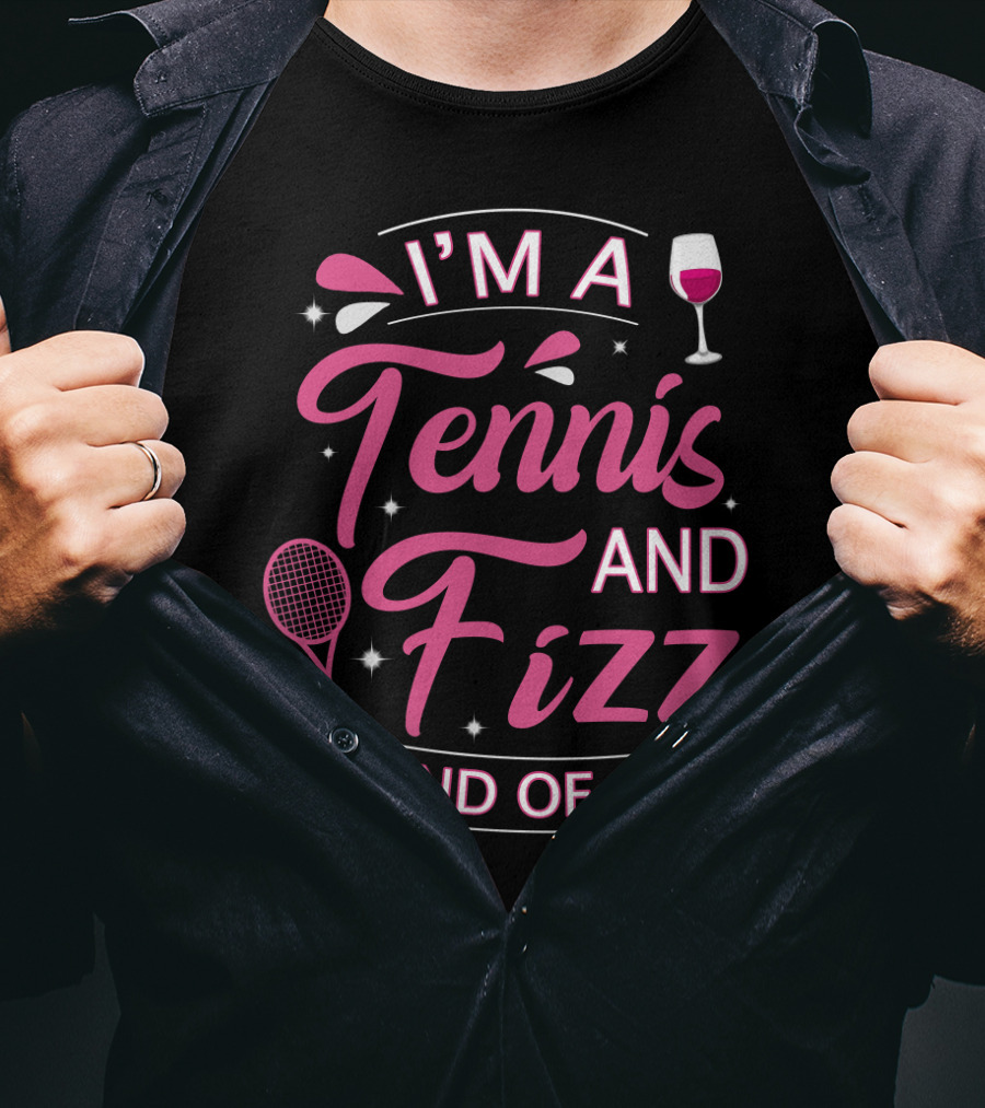 I'm A Tennis And Fizz Kind Of Girl Wine Glass And Racket Fun T-Shirt
