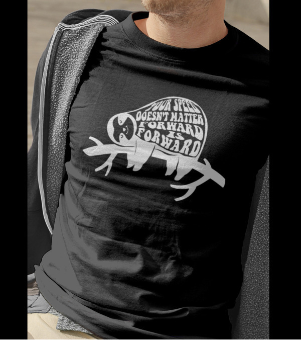 Your Speed Doesn't Matter Forward Is Forward Sloth Tree Branch Typography T-Shirt