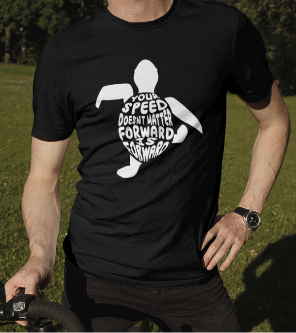 Your Speed Doesn't Matter Forward Is Forward Turtle T-Shirt