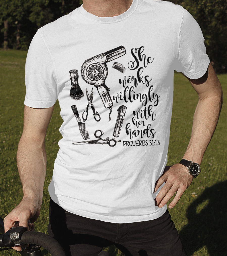 She Works Willingly With Her Hands Proverbs 31:13 Hairdresser Tools T-Shirt