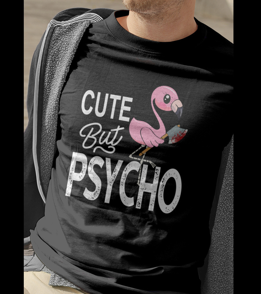Cute But Psycho Flamingo Holding Bloody Axe T-Shirt